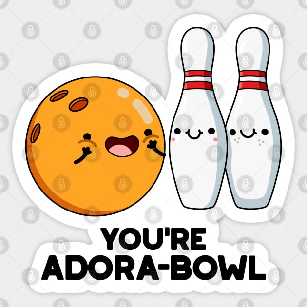 You're Adora-bowl Funny Bowling Pun Sticker by punnybone